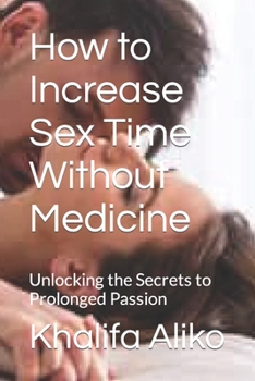 How to Increase Sex Time Without Medicine: Unlocking the Secrets to Prolonged Passion