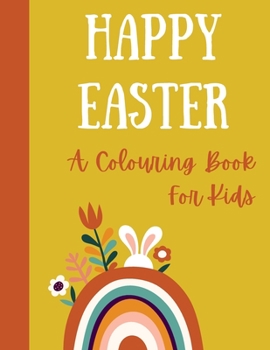 Paperback Happy Easter. A colouring book for kids.: Easter colouring book for children, kids, spring time, bunny, easter egg, easter crafts, egg hunt, coloring. Book