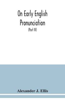 Paperback On early English pronunciation: with especial reference to Shakspere and Chaucer, containing an investigation of the correspondence of writing with sp Book