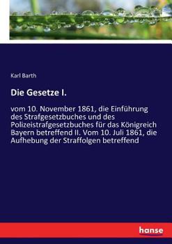 Paperback Die Gesetze I.: vom 10. November 1861, die Einführung des Strafgesetzbuches und des Polizeistrafgesetzbuches für das Königreich Bayern betreffend II. [German] Book