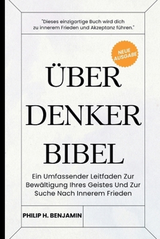 Über Denker Bibel: Ein Umfassender Leitfaden Zur Bewältigung Ihres Geistes Und Zur Suche Nach Innerem Frieden (German Edition)