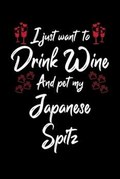 Paperback I Just Wanna Drink Wine And Pet My Japanese Spitz Book