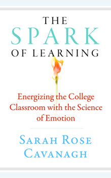 The Spark of Learning: Energizing the College Classroom with the Science of Emotion - Book  of the Teaching and Learning in Higher Education