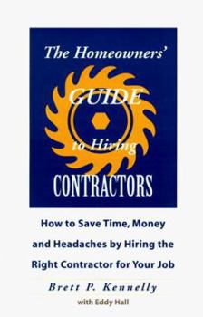 Paperback The Homeowners' Guide to Hiring Contractors: How to Save Time, Money and Headaches by Hiring the Right Contractor for Your Job Book