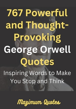 Paperback 767 Powerful and Thought-Provoking George Orwell Quotes: Inspiring Words to Make You Stop and Think [Large Print] Book