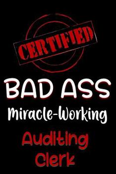 Paperback Certified Bad Ass Miracle-Working Auditing Clerk: Funny Gift Notebook for Employee, Coworker or Boss Book