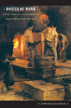 Paperback Bodies of Work: Civic Display and Labor in Industrial Pittsburgh Book