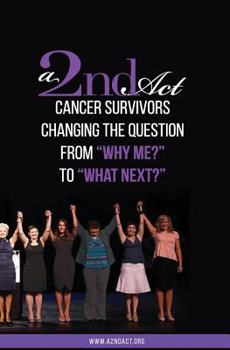 Paperback A 2nd Act: Vol.01 Ed.04: Cancer Survivors Changing the Question from "Why Me?" to "What Next?" Book