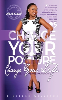 Paperback Change Your Posture! Change Your LIFE!: The Passion Fruit of Purposed Pursuit Book