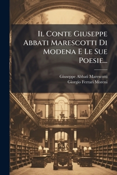 Paperback Il Conte Giuseppe Abbati Marescotti Di Modena E Le Sue Poesie... [Italian] Book