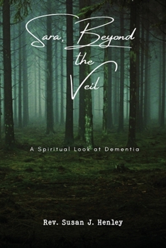 Sara, Beyond the Veil: A Spiritual Look at Dementia