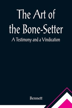 Paperback The Art of the Bone-Setter: A Testimony and a Vindication Book