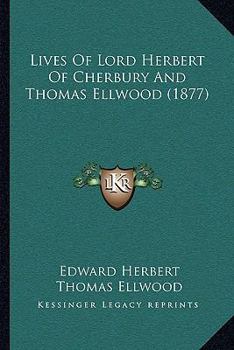 Paperback Lives Of Lord Herbert Of Cherbury And Thomas Ellwood (1877) Book