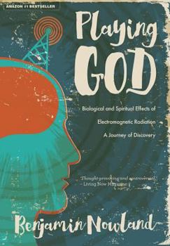 Paperback Playing God: Biological and Spiritual Effects of Electromagnetic Radiation Book