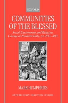 Hardcover Communities of the Blessed: Social Environment and Religious Change in Northern Italy, Ad 200-400 Book