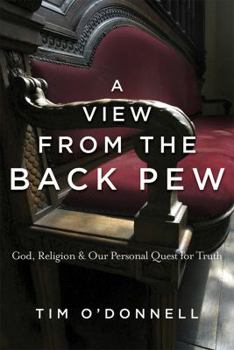 Paperback A View from the Back Pew: God, Religion & Our Personal Quest for Truth Book