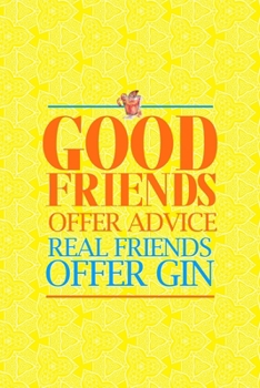 Paperback Good Friends Offer Advice Real Friends Offer Gin: Notebook Journal Composition Blank Lined Diary Notepad 120 Pages Paperback Yellow Texture Gin Book