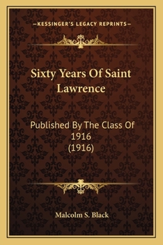 Paperback Sixty Years Of Saint Lawrence: Published By The Class Of 1916 (1916) Book