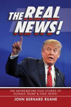 Paperback The Real News!: The Never-Before-Told Stories of Donald Trump & Fake News! Book