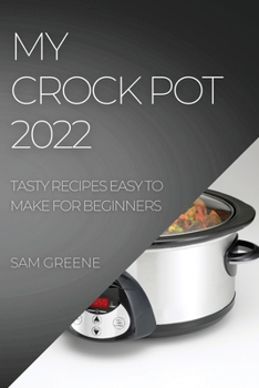 Paperback My Crock Pot 2022: Tasty Recipes Easy to Make for Beginners Book