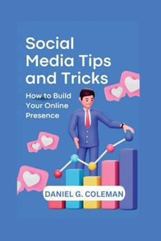 Social Media Tips and Tricks: How to Build Your Online Presence