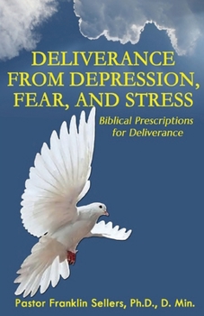 Paperback Deliverance from Depression, Fear, and Stress: Biblical Prescriptions for Deliverance Book