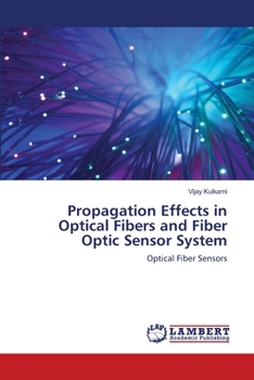 Paperback Propagation Effects in Optical Fibers and Fiber Optic Sensor System Book