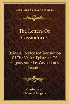 Paperback The Letters Of Cassiodorus: Being A Condensed Translation Of The Variae Epistolae Of Magnus Aurelius Cassiodorus Senator Book