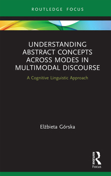 Hardcover Understanding Abstract Concepts across Modes in Multimodal Discourse: A Cognitive Linguistic Approach Book