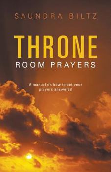 Paperback Throne Room Prayers: A Manual on How to Get Your Prayers Answered Book