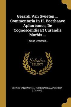 Paperback Gerardi Van Swieten ... Commentaria In H. Boerhaave Aphorismos, De Cognoscendis Et Curandis Morbis ...: Tomus Decimus... [Latin] Book