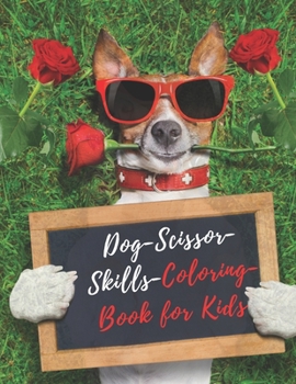Paperback Dog Scissor Skills Coloring Book for Kids: A Fun Cutting Practice Activity Book for Kids 4-8 A Fun Cutting Practice Activity Book for dog lovers to co Book