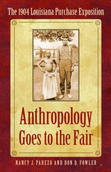 Anthropology Goes to the Fair: The 1904 Louisiana Purchase Exposition (Critical Studies in the History of Anthropology) - Book  of the Critical Studies in the History of Anthropology