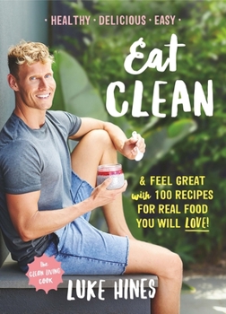 Paperback Eat Clean: Feel Great with 100 Recipes for Real Food You Will Love! Book