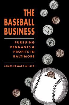 Paperback The Baseball Business: Pursuing Pennants and Profits in Baltimore Book