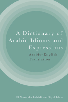 Hardcover A Dictionary of Arabic Idioms and Expressions: Arabic-English Translation Book