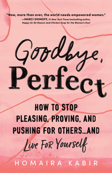 Paperback Goodbye, Perfect: How to Stop Pleasing, Proving, and Pushing for Others... and Live for Yourself Book