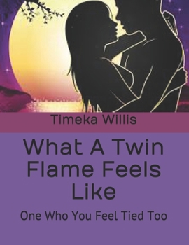 What A Twin Flame Feels Like: One Who You Feel Tied Too