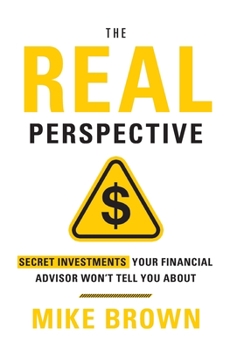 Hardcover The REAL Perspective: Secret Investments Your Financial Advisor Won't Tell You About Book