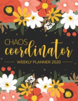 Chaos Coordinator Weekly Planner 2020: Jan 1, 2020 to Dec 31, 2020: Weekly & Monthly View Planner, 12 Month Organizer & Diary | To Do List Academic ... Organizer 2 (chaos coordinator planner)