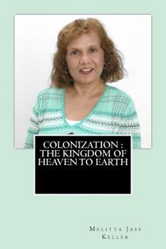 Paperback Colonization The Kingdom of Heaven to Earth Book