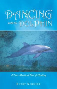 Paperback Dancing with the Dolphin: A True Mystical Tale of Healing Book