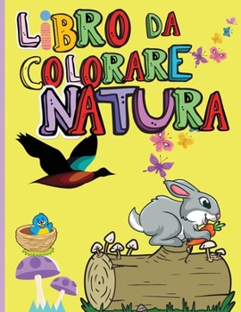 Paperback Natura Libro da Colorare: Animali incredibili, uccelli, piante e fauna selvatica per ragazzi e ragazze Le bellezze della natura - Fiori da color [Italian] Book