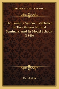The Training System, Established In The Glasgow Normal Seminary, And Its Model Schools