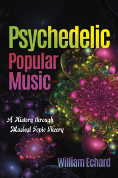 Paperback Psychedelic Popular Music: A History Through Musical Topic Theory Book