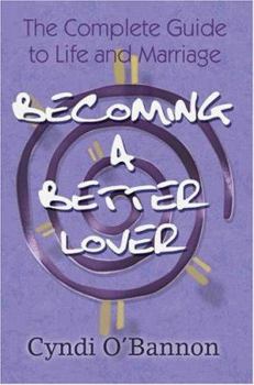 Paperback Becoming a Better Lover: The Complete Guide to Life and Marriage Book
