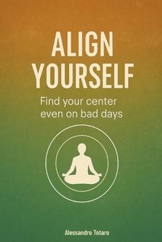 Align yourself: Find your center even on bad days