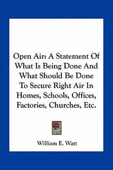 Paperback Open Air: A Statement Of What Is Being Done And What Should Be Done To Secure Right Air In Homes, Schools, Offices, Factories, C Book