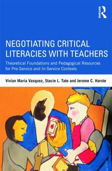 Paperback Negotiating Critical Literacies with Teachers: Theoretical Foundations and Pedagogical Resources for Pre-Service and In-Service Contexts Book