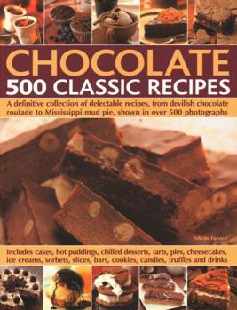 Paperback Chocolate: 500 Classic Recipes: A Definitive Collection of Delectable Recipes, from Devilish Chocolate Roulade to Mississippi Mud Pie, Shown in Over 5 Book